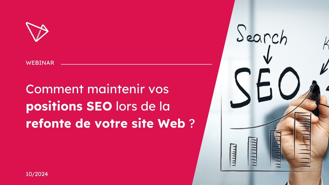 [WEBINAR] - Comment maintenir vos positions SEO lors de la refonte de votre site ? - Oct2024
