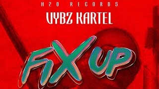 Vybz Kartel - Fix Up (Raw) [Fix Up Riddim] March 2015