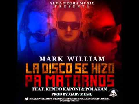 Mark William Ft Kendo Kaponi & Polakan - La Disco Se Hizo Pa' Matarnos