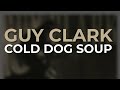 Guy Clark - Cold Dog Soup (Official Audio)