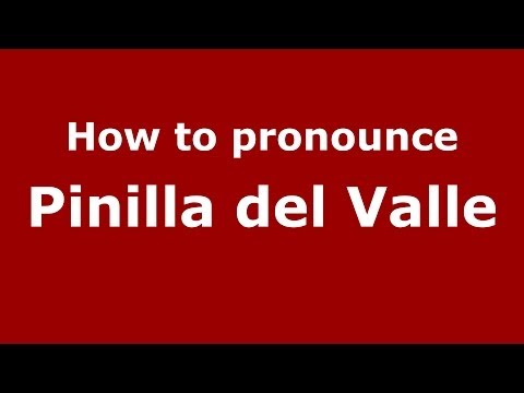 How to pronounce Pinilla del Valle (Spanish/Spain) - PronounceNames.com
