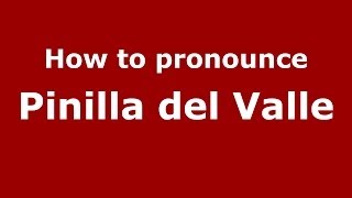 How to pronounce Pinilla Del Valle