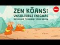 Zen kōans: Unsolvable enigmas designed to break your brain - Puqun Li