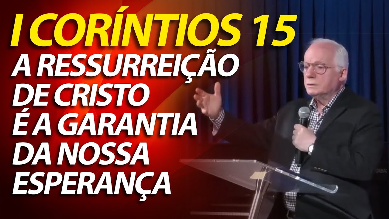 I Coríntios 15 - A ressurreição de Cristo é a garantia da nossa esperança | Pregação Evangélica