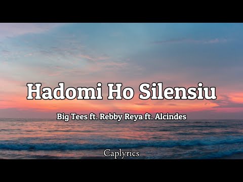Big Tees - Hadomi Ho Silensiu(lyrics)🎵 ft. Febby Reya ft. Alcindes