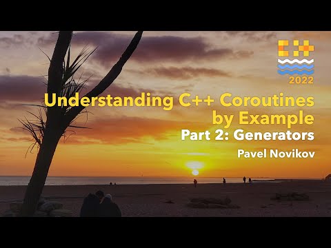 Understanding C++ Coroutines by Example, Part 2: Generators - Pavel Novikov - C++ on Sea 2022