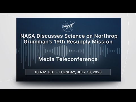 NASA Discusses Science on Northrop Grumman’s 19th Resupply Mission (July 18, 2023)