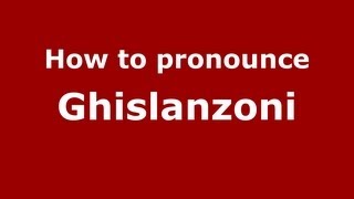 How to pronounce Ghislanzoni