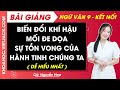 Biến đổi khí hậu - mối đe dọa sự tồn vong của hành tinh chúng ta | Ngữ văn 9 - Kết nối tri thức