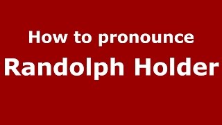 How to pronounce Randolph Holder