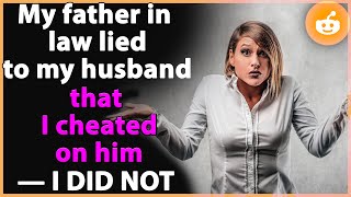 Reddit Stories. My father in law lied to my husband that I cheated on him