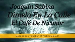 Joaquín Sabina   Dímelo En La Calle   El Café De Nicanor