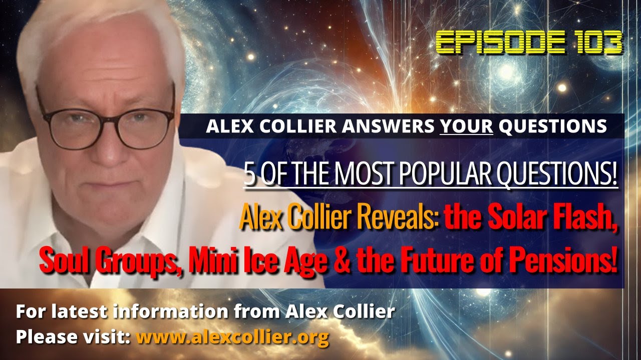 Alex Collier Reveals: the Solar Flash, Soul Groups, Mini Ice Age & the Future of Pensions!