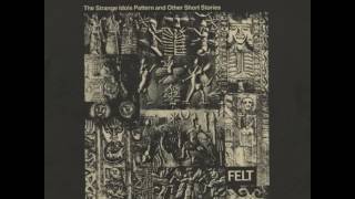 Felt - The Strange Idols Pattern and Other Short Stories (1984) (full album)