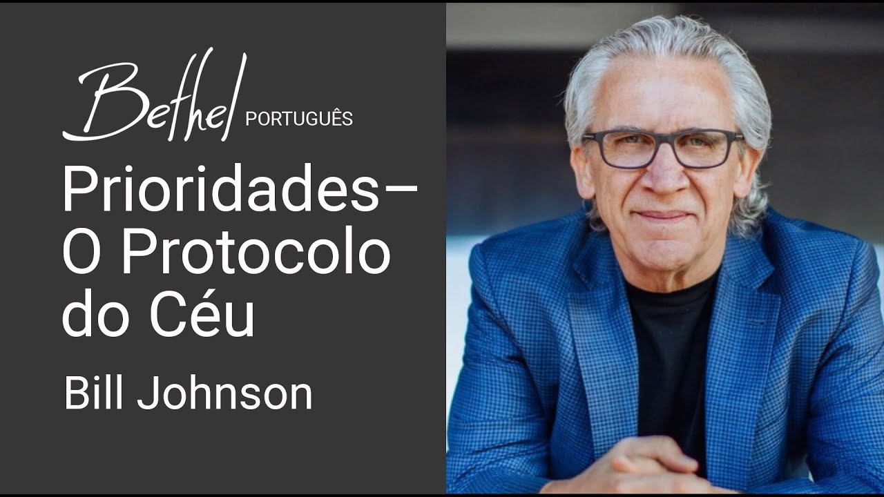 Prioridades – O Protocolo do Céu | Bill Johnson | 16 JUL 2023