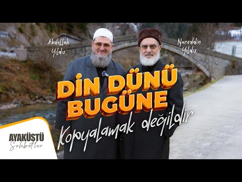 DİN DÜNÜ BUGÜNE KOPYALAMAK DEĞİLDİR | AYAKÜSTÜ SOHBETLER | 26. BÖLÜM