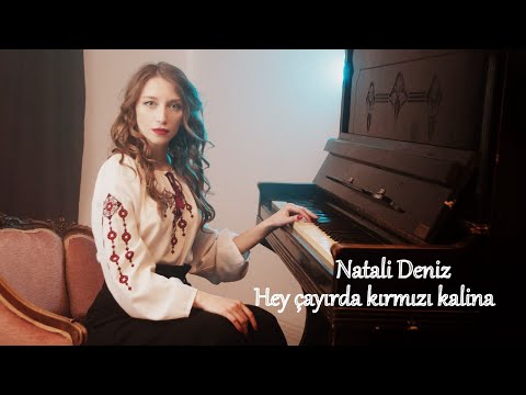 Natali Deniz - Hey çayırda kırmızı kalina (Ой у лузі червона калина)