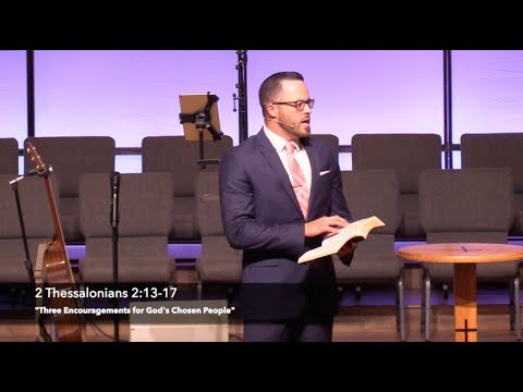 “Three Encouragements for God’s Chosen People" 2 Thessalonians 2:13-17 (9.5.21) Dr. Jordan N. Rogers