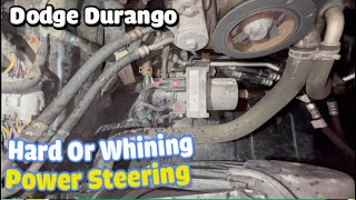 Dodge Durango power hard steering or whining noise please check the fluid