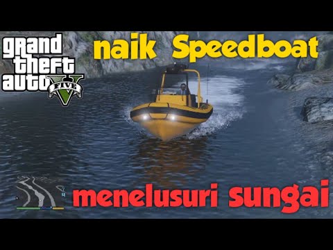 GTA 5 - menelusuri aliran sungai dengan Speedboat