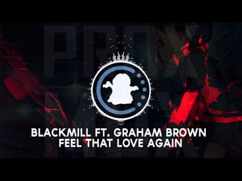 【♫】Blackmill ft. Graham Brown - Feel That Love Again