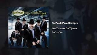 Te Perdí Para Siempre - Los Tucanes De Tijuana [Audio Oficial]