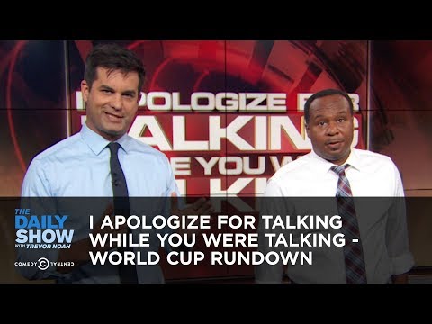 I Apologize for Talking While You Were Talking - World Cup Rundown | The Daily Show