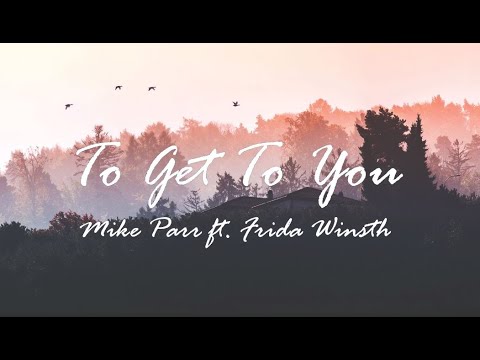 To Get To You 💖 [ Lyrics / Lyric Video ] - Mike Parr ft. Frida Winsth