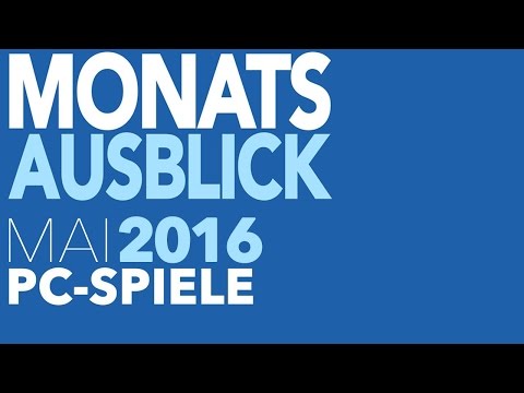 Neue PC-Spiele im Mai 2016 - Kommentierte Video-Vorschau