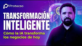 PROTECSO AI TALKS | Cómo la IA transforma los negocios de hoy