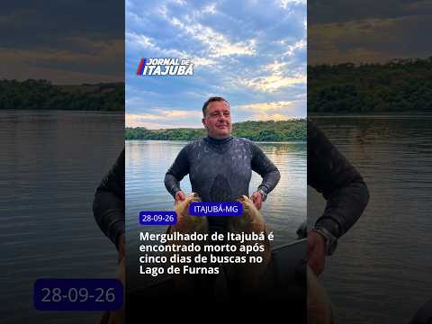 🚨🌊 MERGULHADOR DE ITAJUBÁ É ENCONTRADO MORTO APÓS CINCO DIAS DE BUSCAS NO LAGO DE FURNAS 🌊🚨