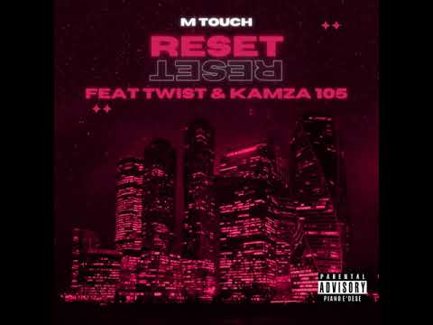 M touch - Reset ( Ft Twist Da Musiq & Kamza 105)