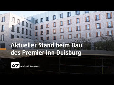 STUDIO 47 .live | AKTUELLER STAND BEIM BAU DES PREMIER INN DUISBURG