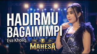 Download lagu EVA KHOLIQ - HADIRMU BAGAIMIMPI - MAHESA Music Live Music mp3