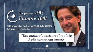 "ERO MALATO": VISITARE IL MALATO È GIÀ CURARE CON AMORE - "La paura fa 90, l'amore 100" #92