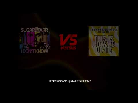 Sugarstarr vs Loui & scibi ft. Jacob A. - I dont How We Do it (Marco F BOOTLEG 2010)