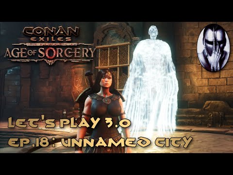 Conan Exiles - Let's Play 3.0 - Ep.18: The Unnamed City
