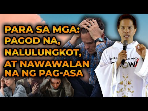 NALULUNGKOT? PAGOD? NAWAWALAN NG PAG-ASA? || MAKINIG KA! || HOMILY COMPILATION | FATHER FIDEL ROURA