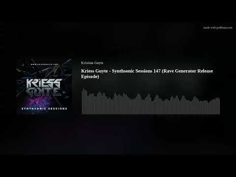 Kriess Guyte - Synthsonic Sessions 147 (Rave Generator Release Episode)