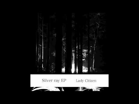 Lady Citizen/Silver ray EP