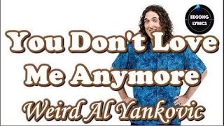 You Don't Love Me Anymore by Weird Al Yankovic (LYRICS)