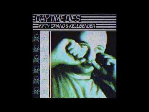 52. Fifty Grand & Kellbender - Daytime Dies [29.06.2018]