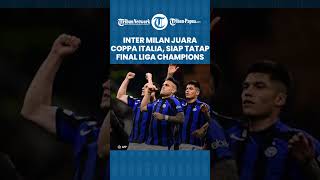 Inter Milan Juara Coppa Italia, Siap Tatap Final Liga Champions Melawan Manchester City