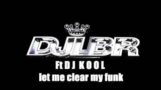 DJ LBR & DJ KOOL let me clear my funk