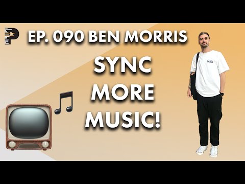 Music Sync Licensing: The Ins and Outs | with Ben Morris | EP090