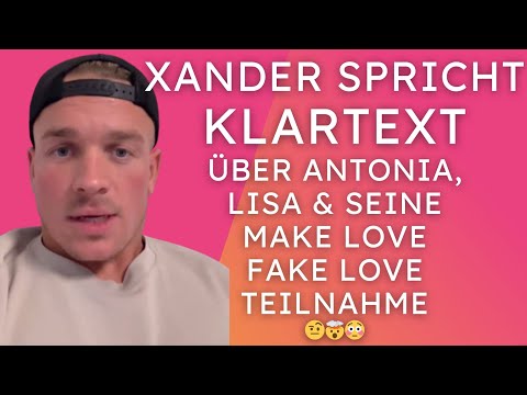 Xander spricht Klartext über Antonia, Lisa und seine Make Love Fake Love Teilnahme 🤨🤯😳