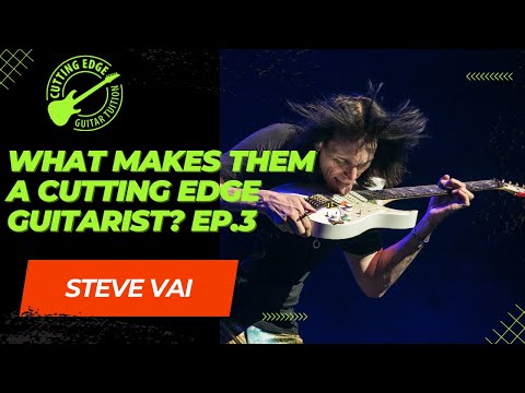 What makes them a CUTTING EDGE GUITARIST Ep.3 - STEVE VAI