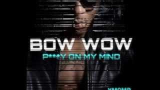 Bow Wow &quot;Pussy On My Mind&quot;