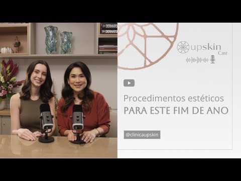 #2 - Procedimentos estéticos para este fim de ano (UpSkin Cast)