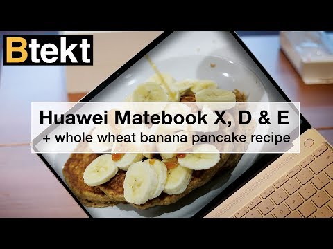 Huawei MacBook (KIDDING) Matebook X, E, D hands-on + Banana Pancakes Recipe